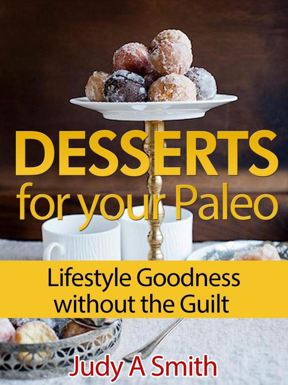 Big bigCover of Desserts for your Paleo Lifestyle: Goodness without the Guilt