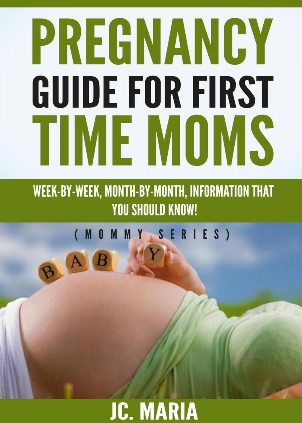 Big bigCover of Pregnancy Guide For First Time Moms: Week-by-Week, Month-by-Month, Information That You Should Know!