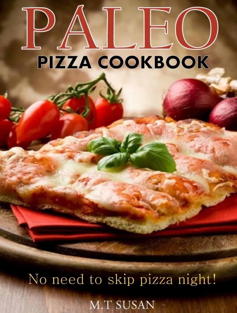 Big bigCover of Paleo Pizza Cookbook: No need to skip pizza night!