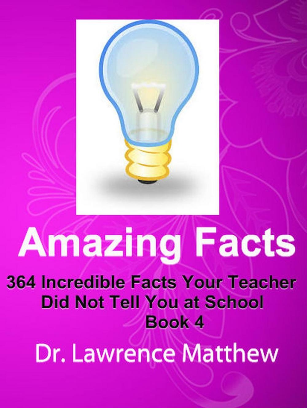 Big bigCover of Amazing Facts – 364 Incredible Facts Your Teacher Did Not Tell You at School