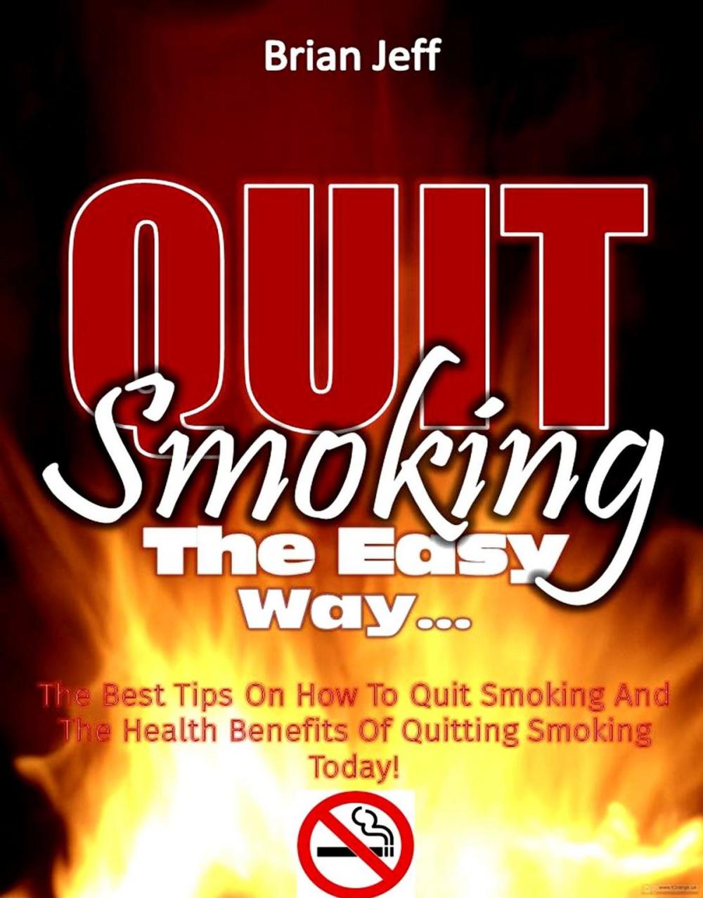 Big bigCover of Quit Smoking The Easy Way: The Best Tips On How To Quit Smoking And The Health Benefits Of Quitting Smoking Today!