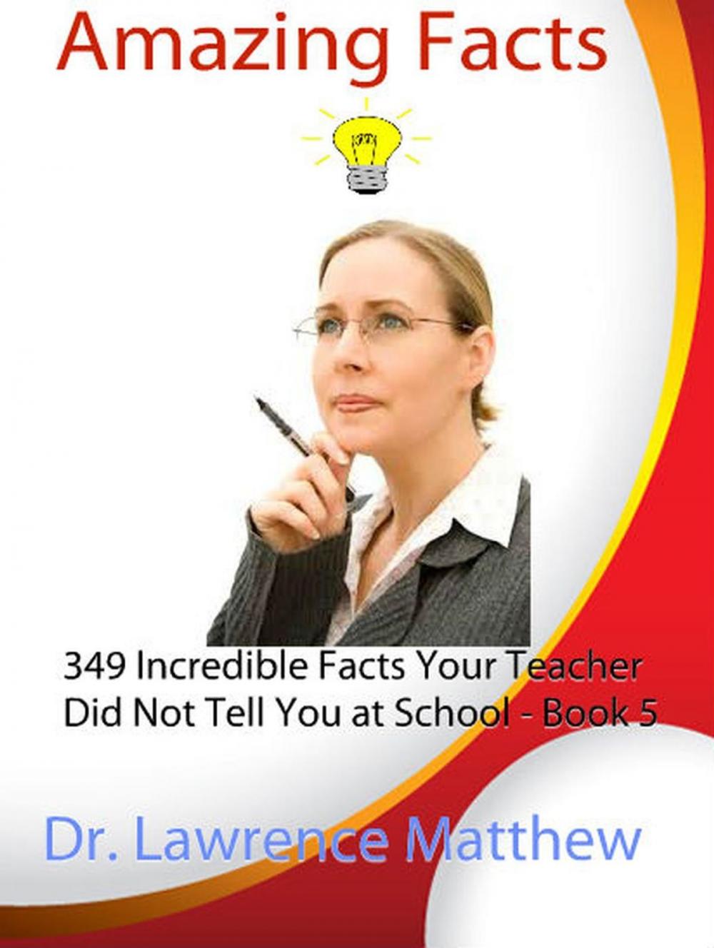 Big bigCover of Amazing Facts – 349 Incredible Facts Your Teacher Did Not Tell You at School