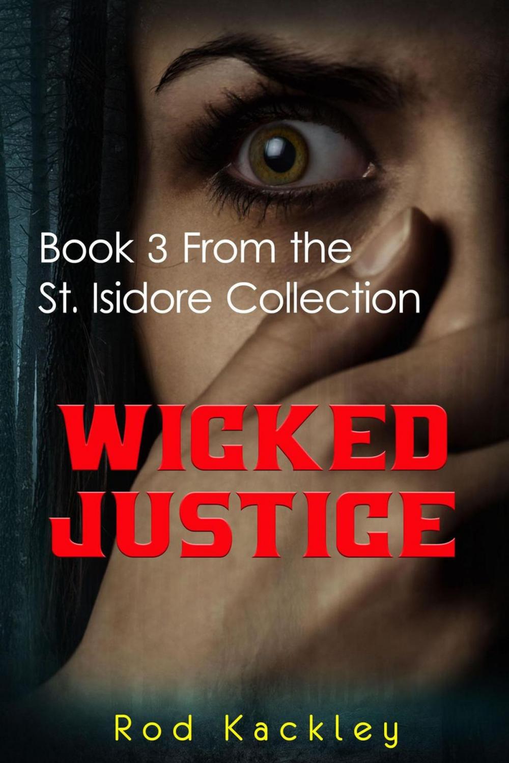 Big bigCover of Wicked Justice: Book 3 From the St. Isidore Collection