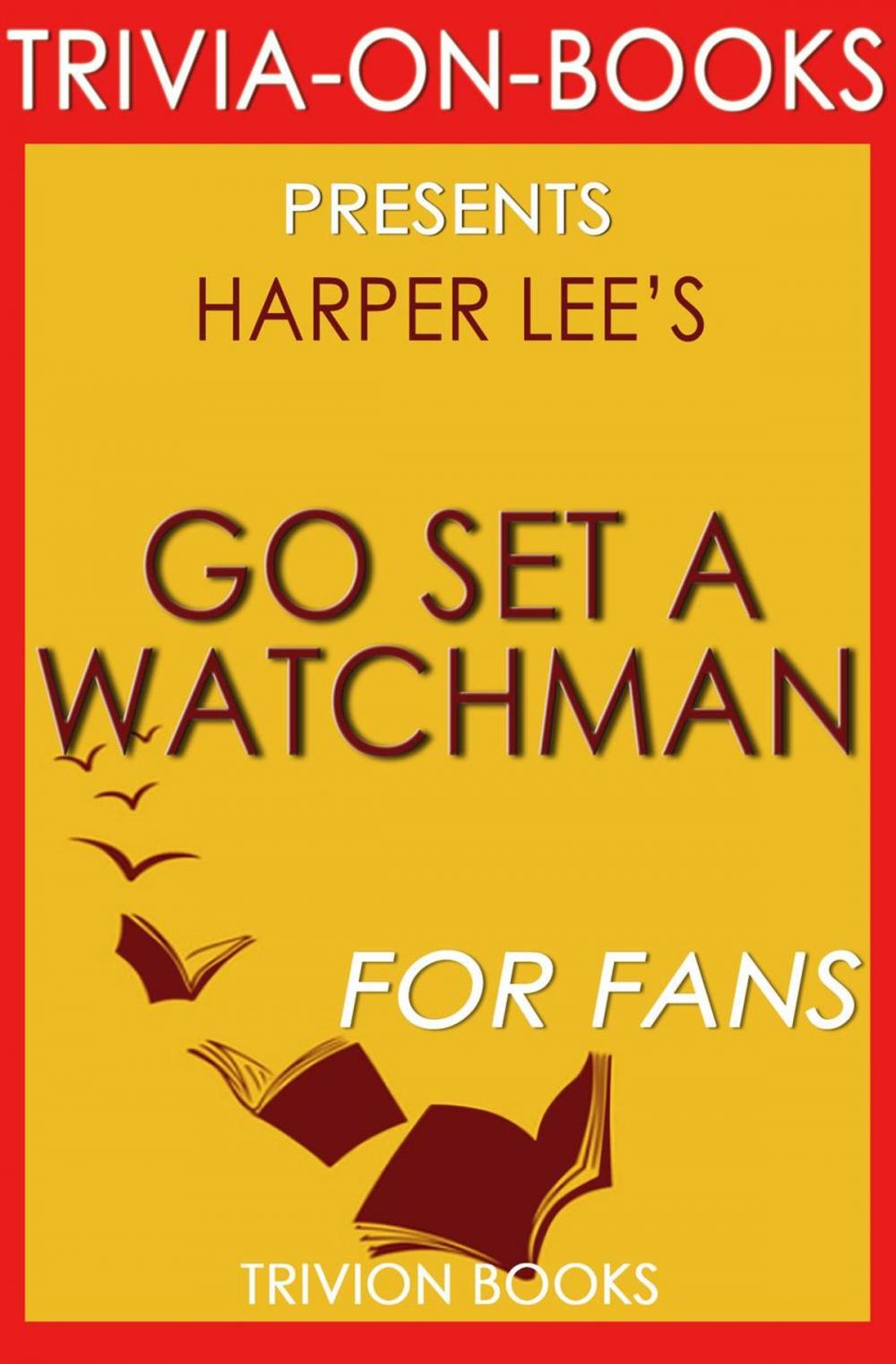 Big bigCover of Go Set a Watchman: A Novel by Harper Lee (Trivia-On-Books)