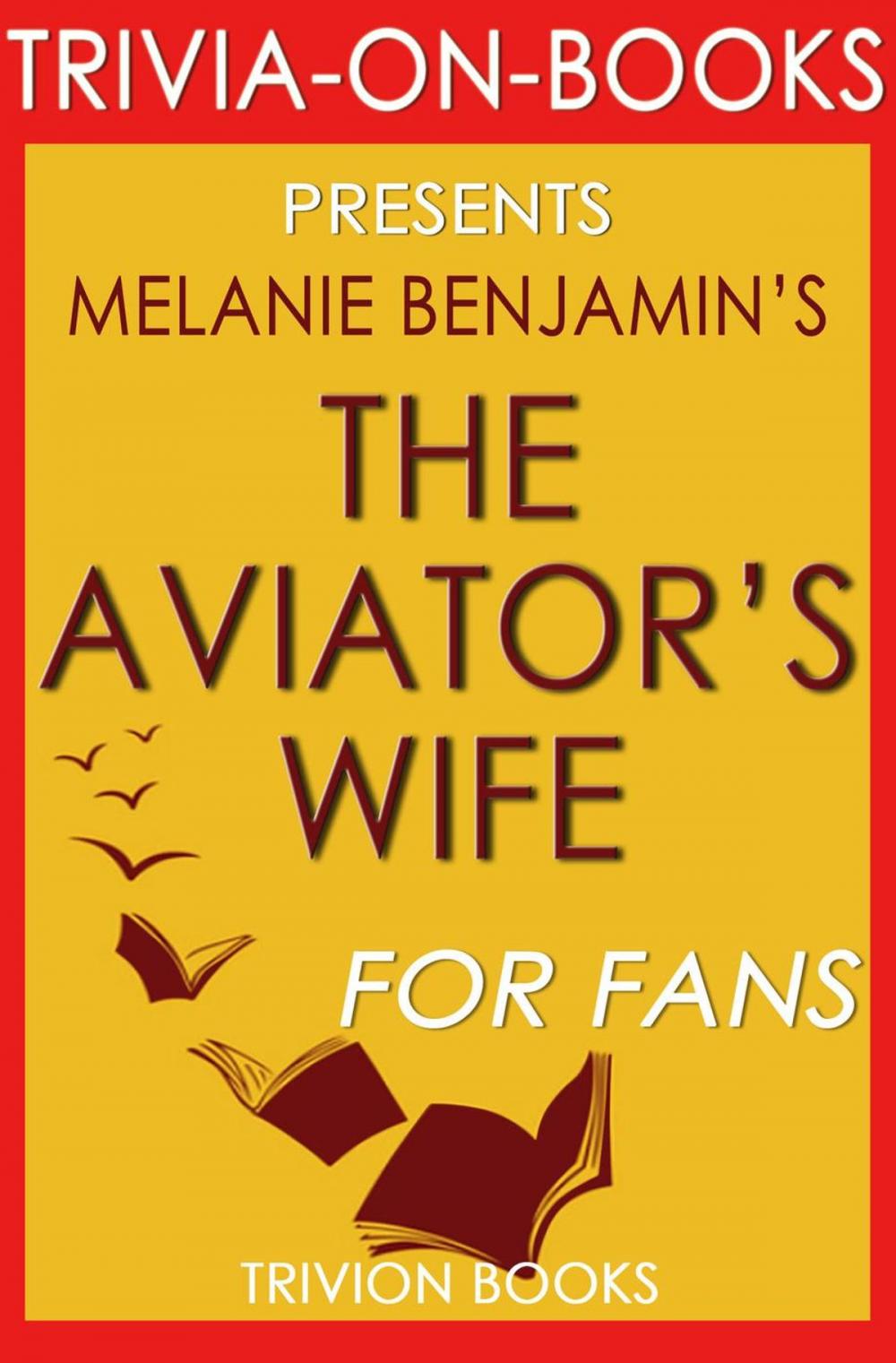 Big bigCover of The Aviator's Wife: A Novel by Melanie Benjamin (Trivia-On-Books)