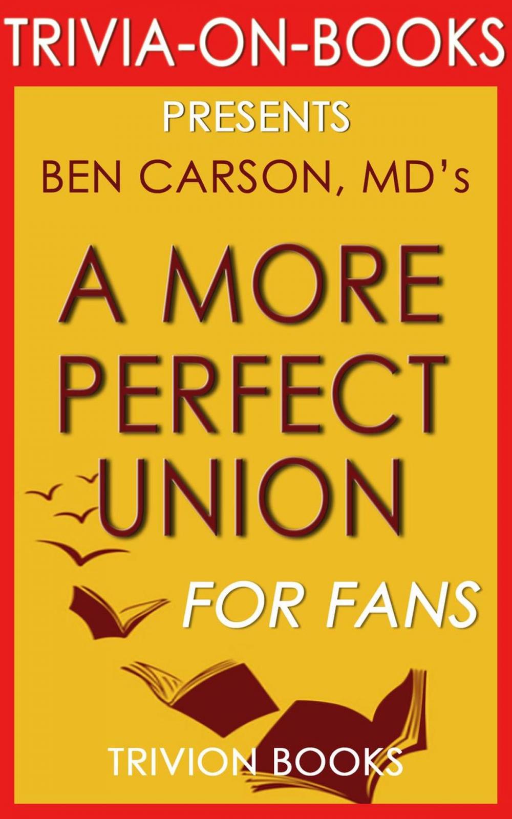 Big bigCover of A More Perfect Union: What We the People Can Do to Reclaim Our Constitutional Liberties by Ben Carson MD (Trivia-On-Books)