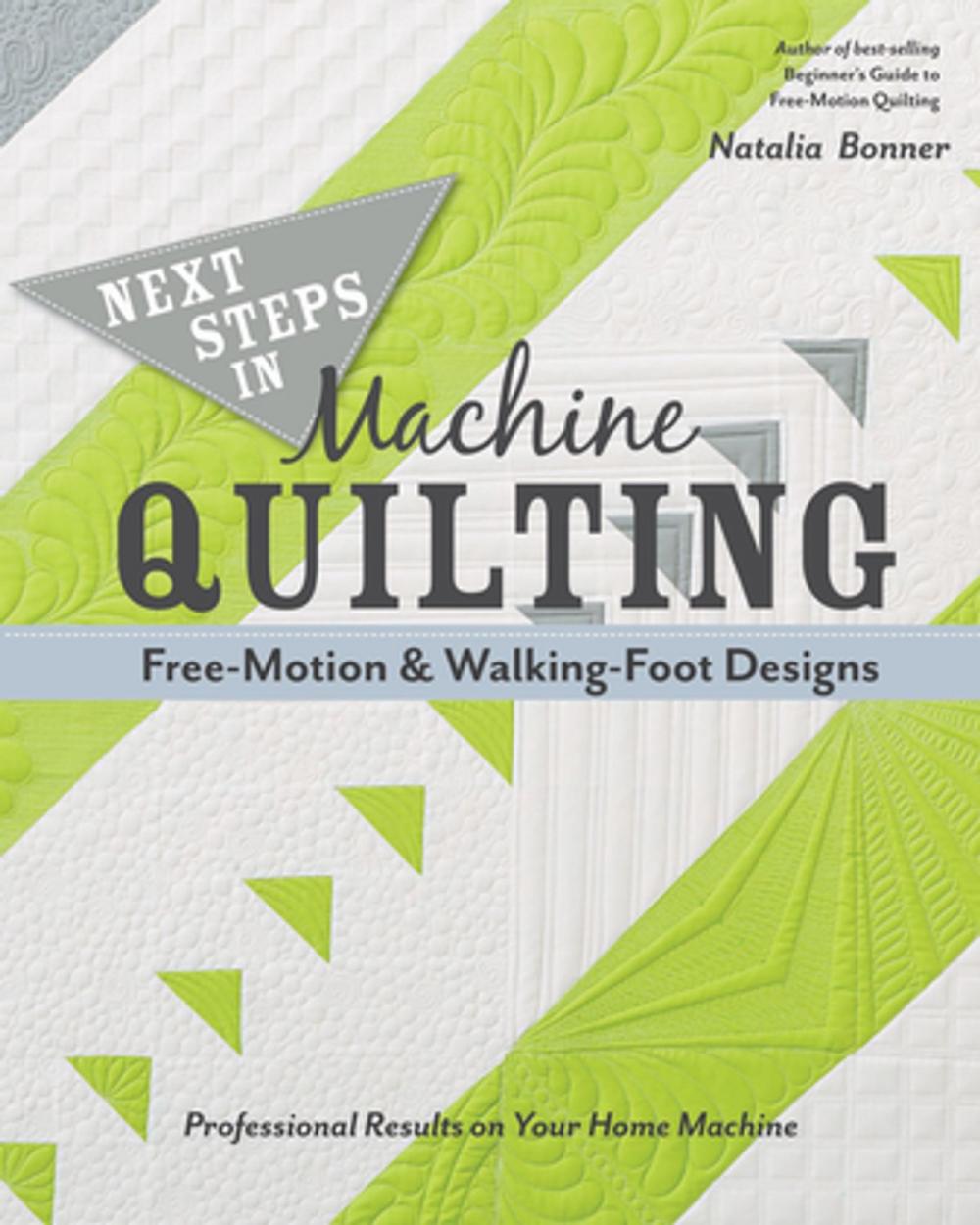 Big bigCover of Next Steps in Machine Quilting—Free-Motion & Walking-Foot Designs