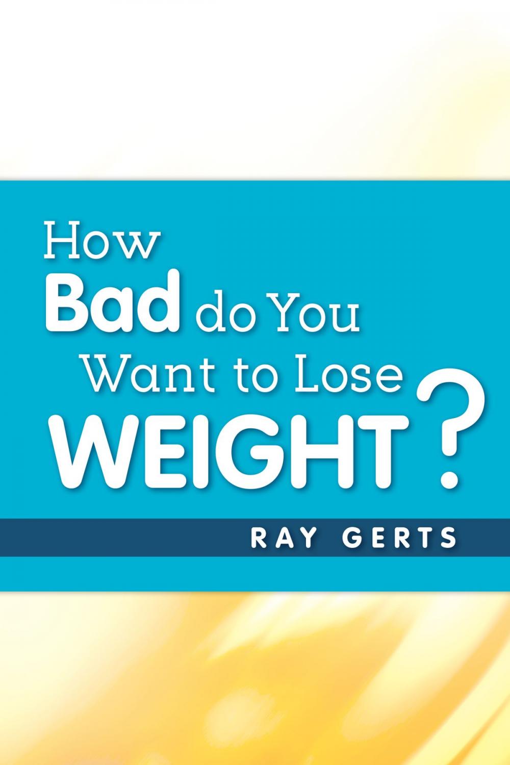 Big bigCover of How Bad Do You Want to Lose Weight?