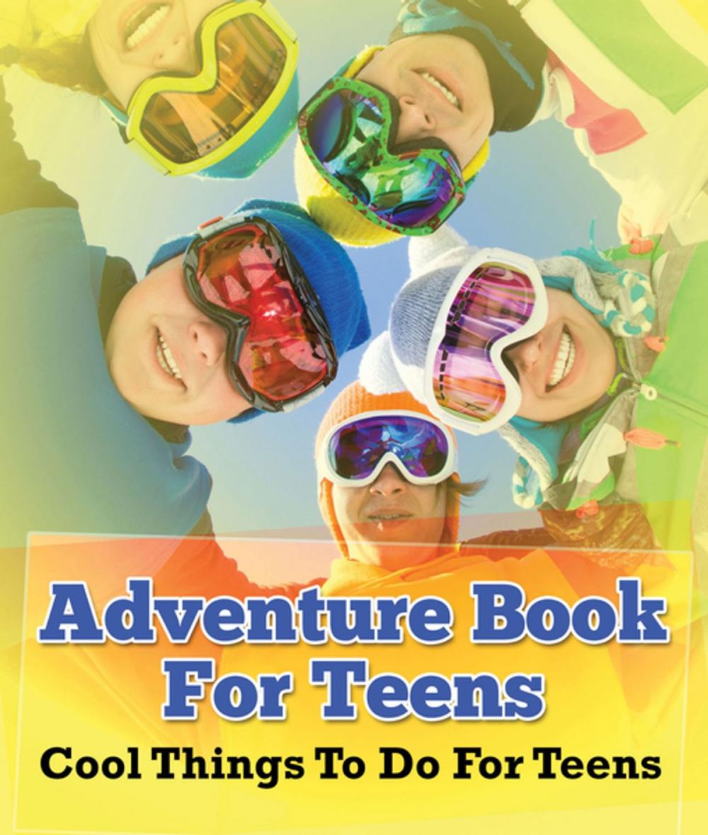 Big bigCover of Adventure Book For Teens: Cool Things To Do For Teens