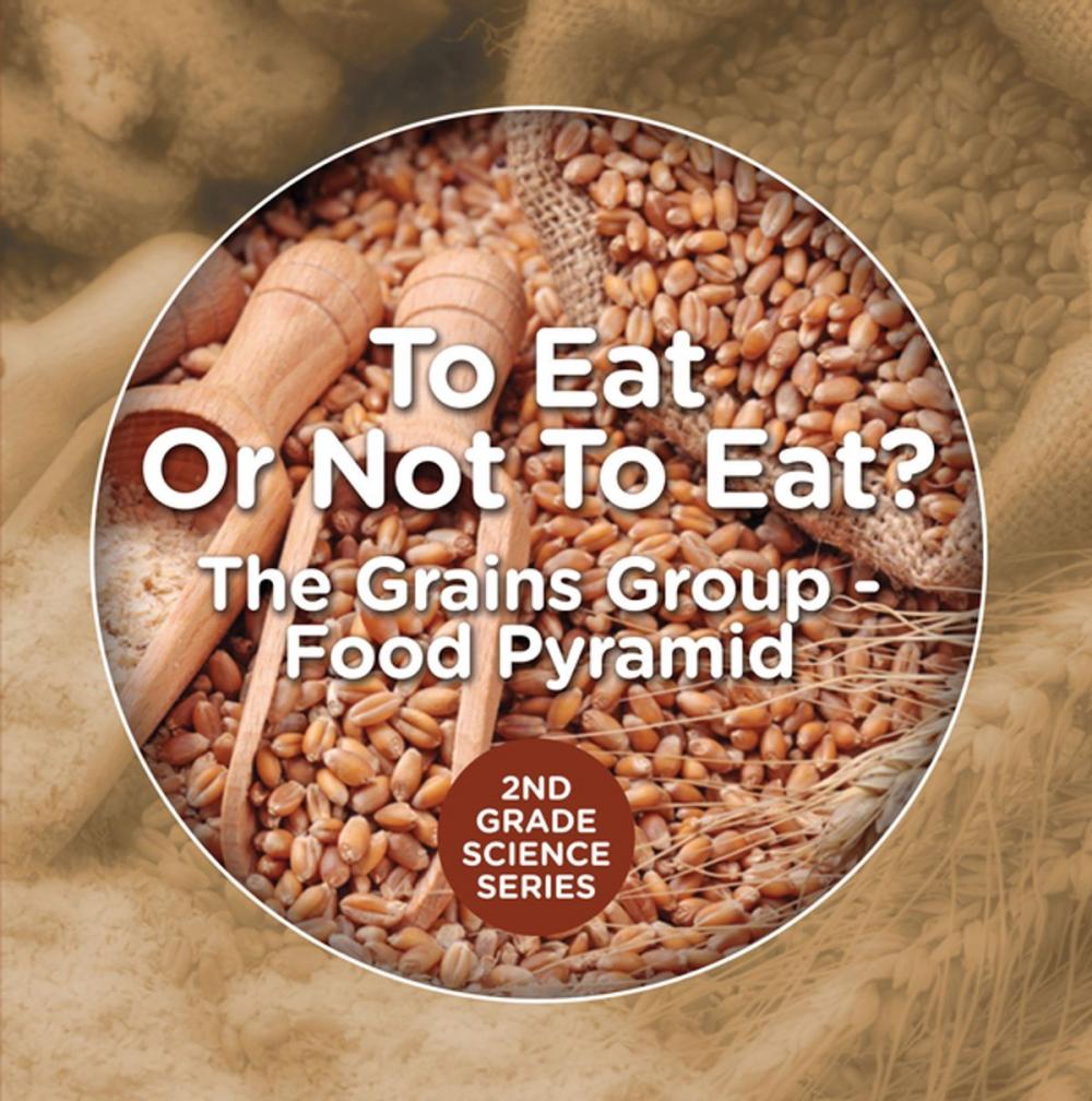 Big bigCover of To Eat Or Not To Eat? The Grains Group - Food Pyramid