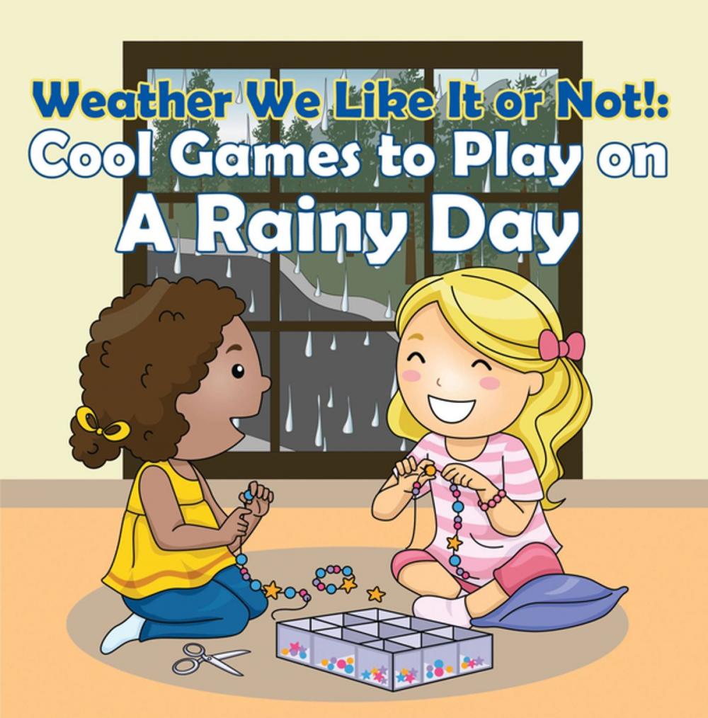 Big bigCover of Weather We Like It or Not!: Cool Games to Play on A Rainy Day