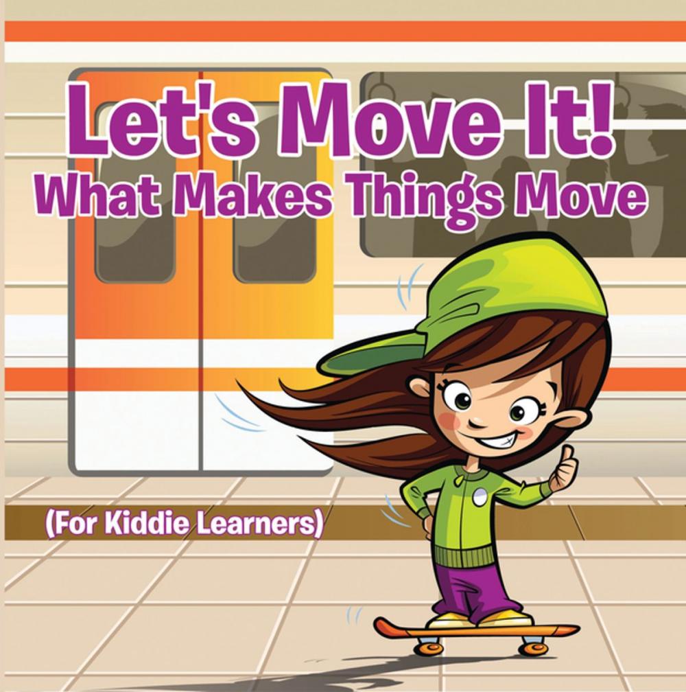 Big bigCover of Let's Move It! What Makes Things Move (For Kiddie Learners)