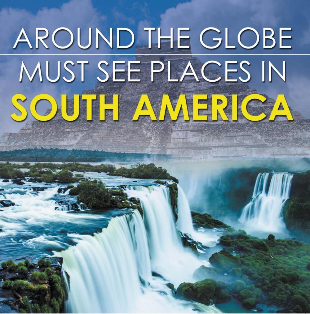 Big bigCover of Around The Globe - Must See Places in South America