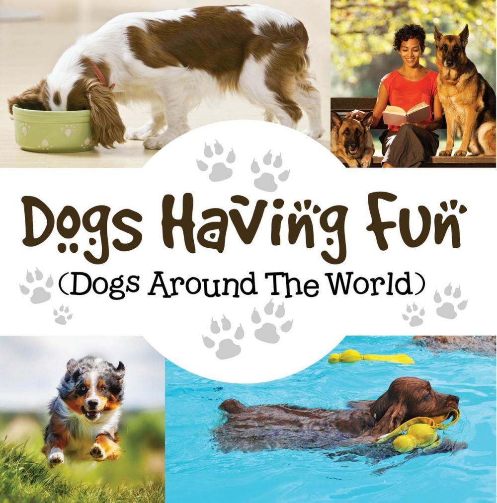 Big bigCover of Dogs Having Fun (Dogs Around The World)