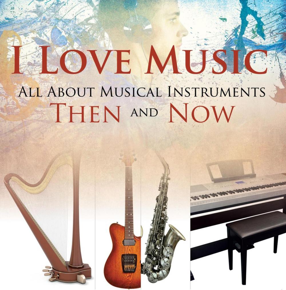 Big bigCover of I Love Music: All About Musical Instruments Then and Now