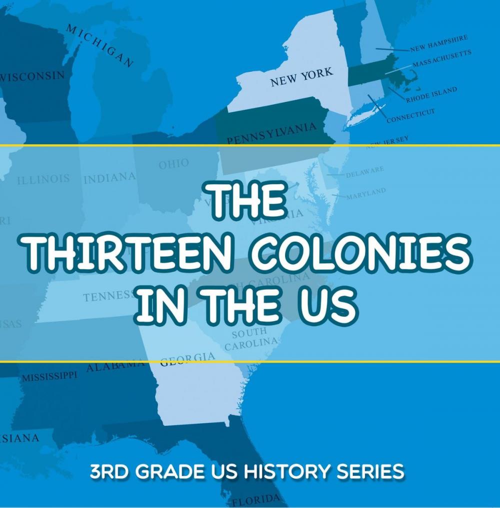 Big bigCover of The Thirteen Colonies In The US : 3rd Grade US History Series