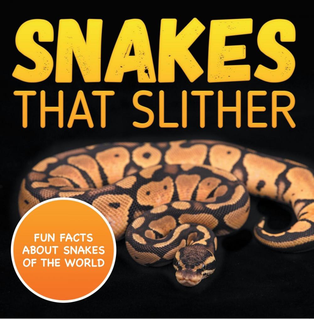 Big bigCover of Snakes That Slither: Fun Facts About Snakes of The World