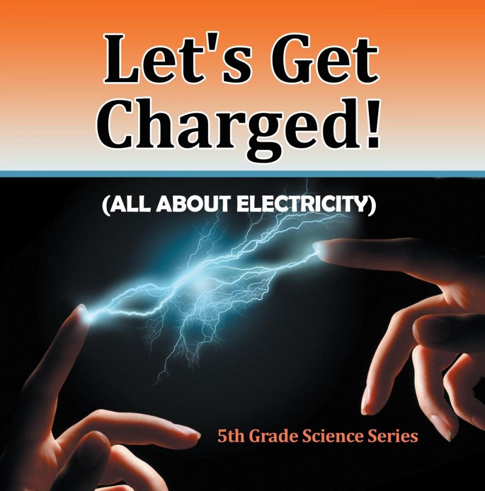 Big bigCover of Let's Get Charged! (All About Electricity) : 5th Grade Science Series