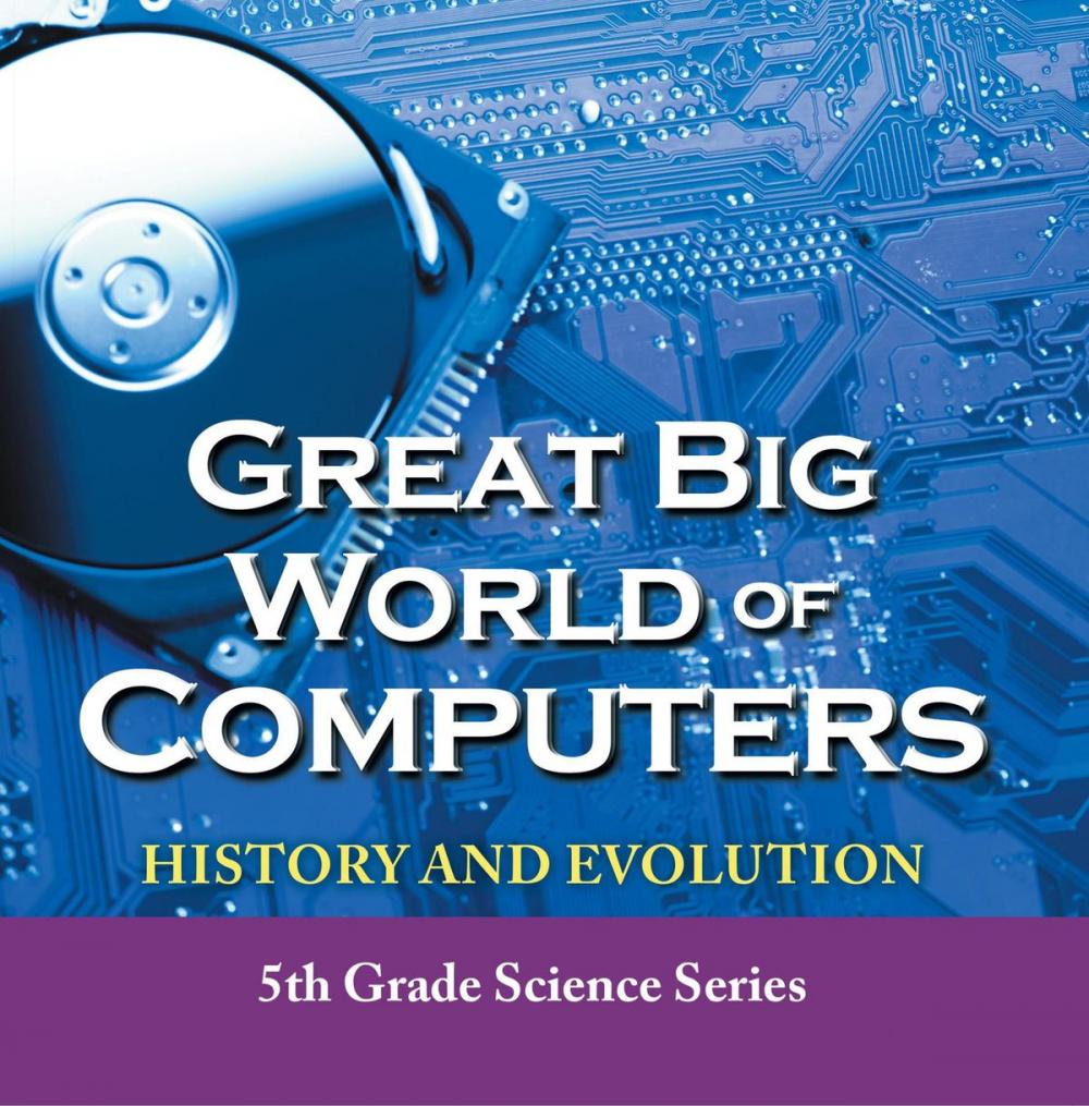 Big bigCover of Great Big World of Computers - History and Evolution : 5th Grade Science Series