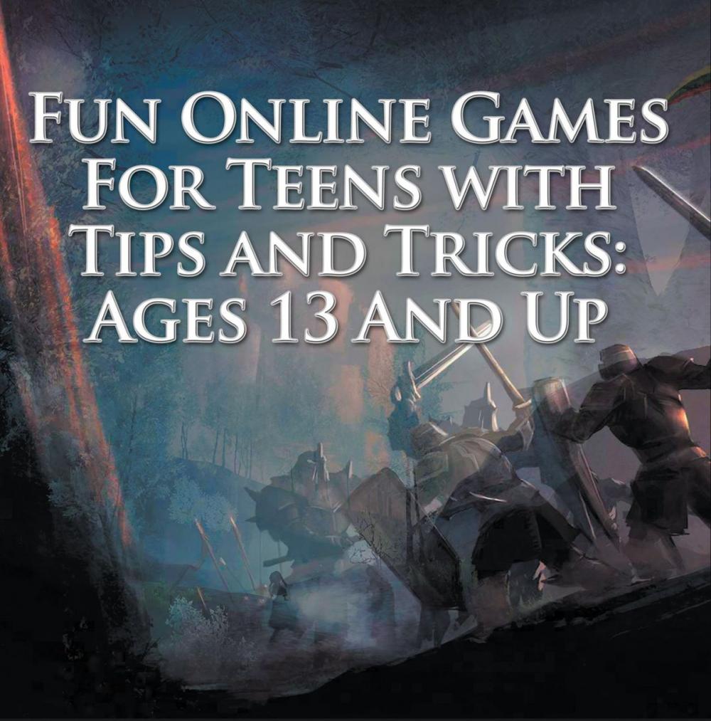 Big bigCover of Fun Online Games For Teens with Tips and Tricks: Ages 13 And Up