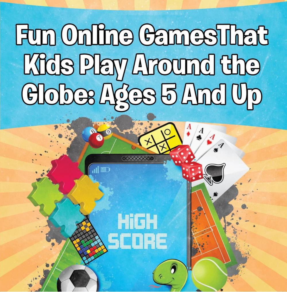 Big bigCover of Fun Online Games That Kids Play Around the Globe: Ages 5 And Up