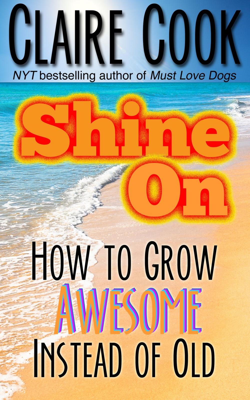 Big bigCover of Shine On: How To Grow Awesome Instead of Old