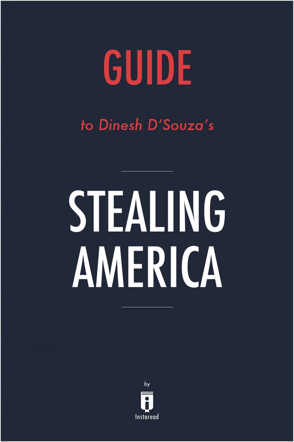 Big bigCover of Guide to Dinesh D’Souza’s Stealing America by Instaread