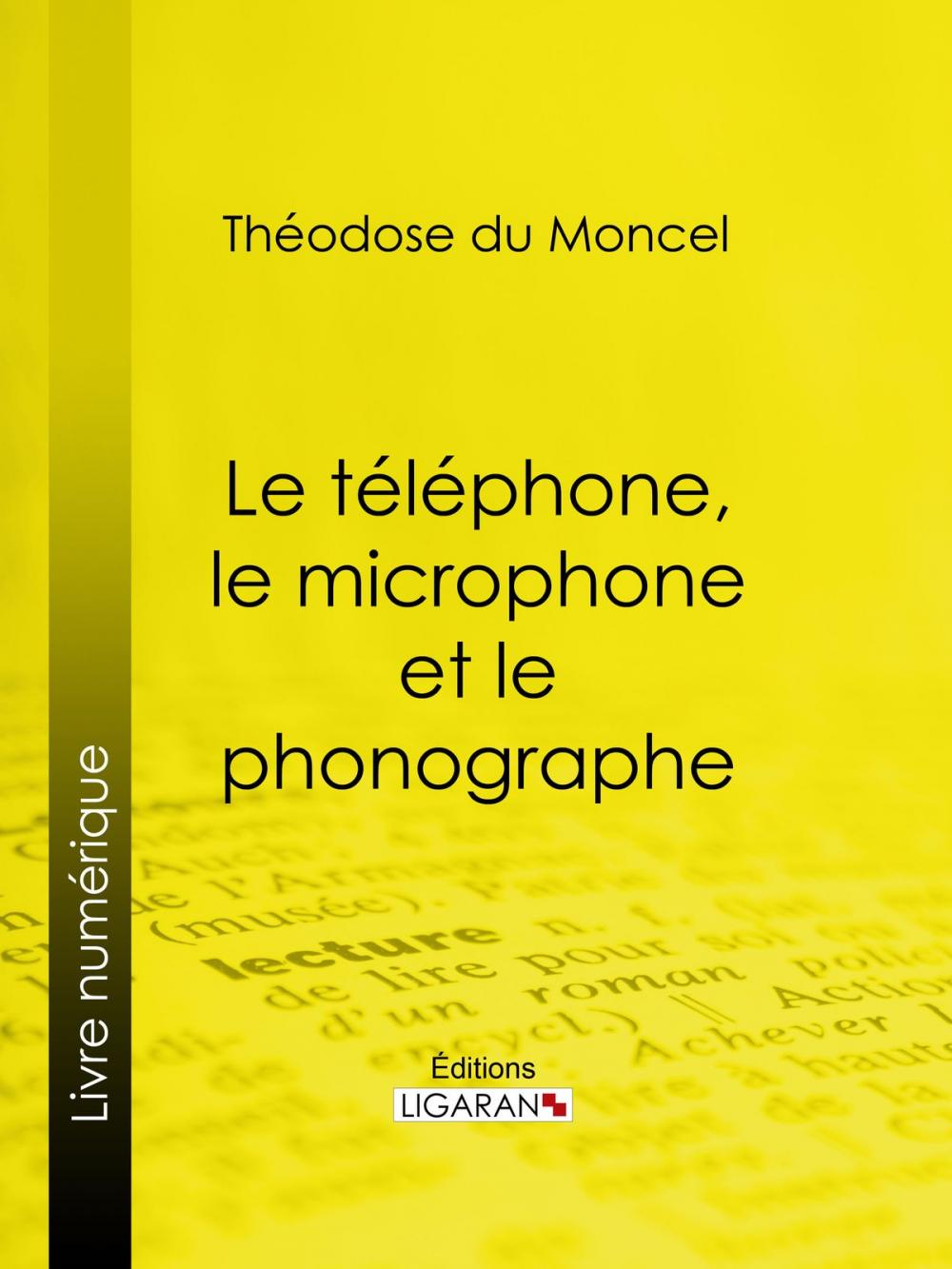 Big bigCover of Le téléphone, le microphone et le phonographe