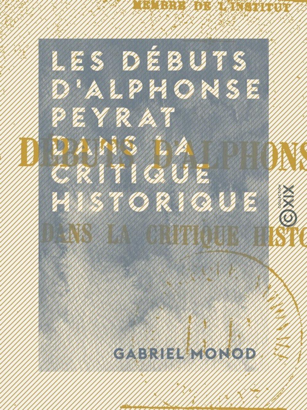 Big bigCover of Les Débuts d'Alphonse Peyrat dans la critique historique