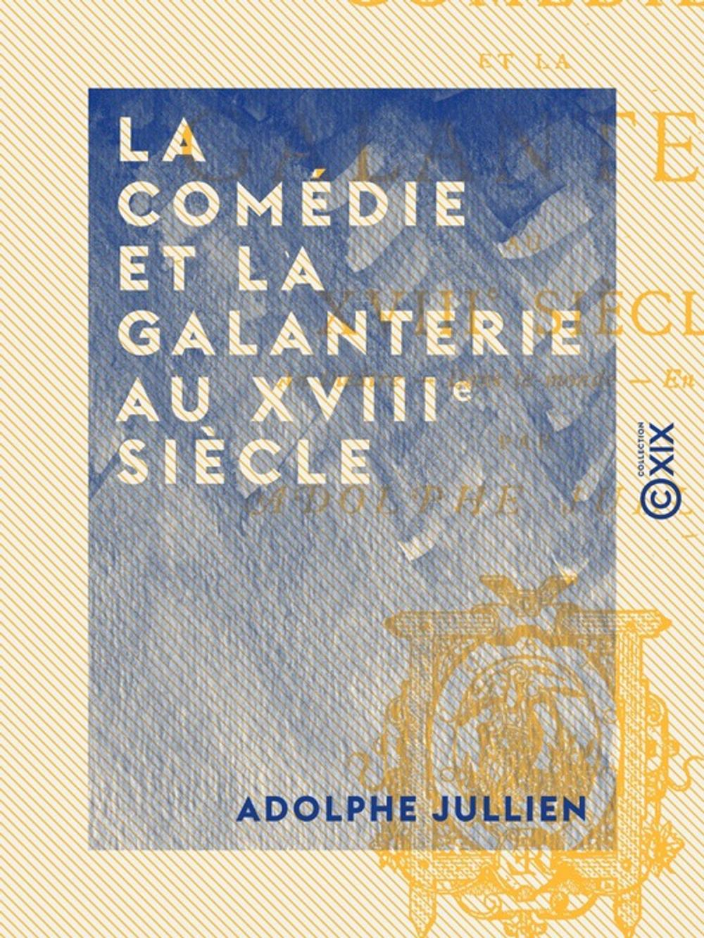 Big bigCover of La Comédie et la galanterie au XVIIIe siècle