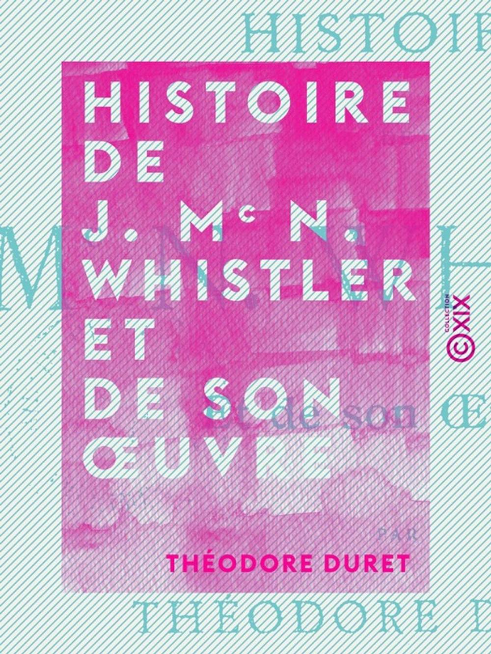 Big bigCover of Histoire de J. Mc N. Whistler et de son oeuvre