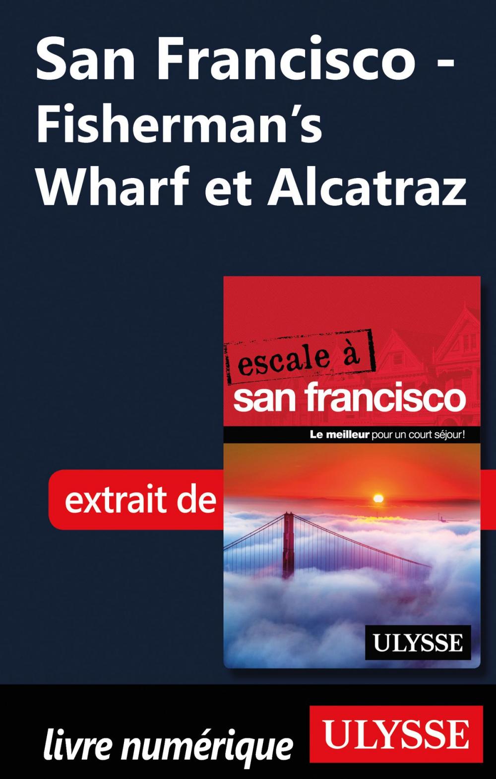 Big bigCover of San Francisco - Fisherman’s Wharf et Alcatraz