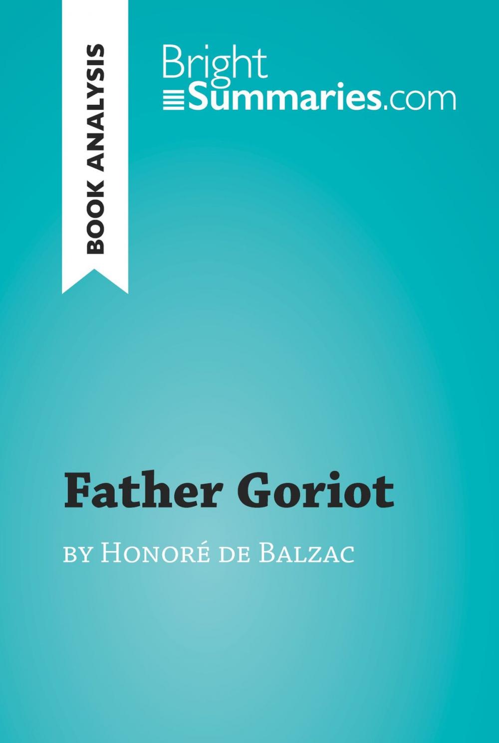 Big bigCover of Father Goriot by Honoré de Balzac (Book Analysis)