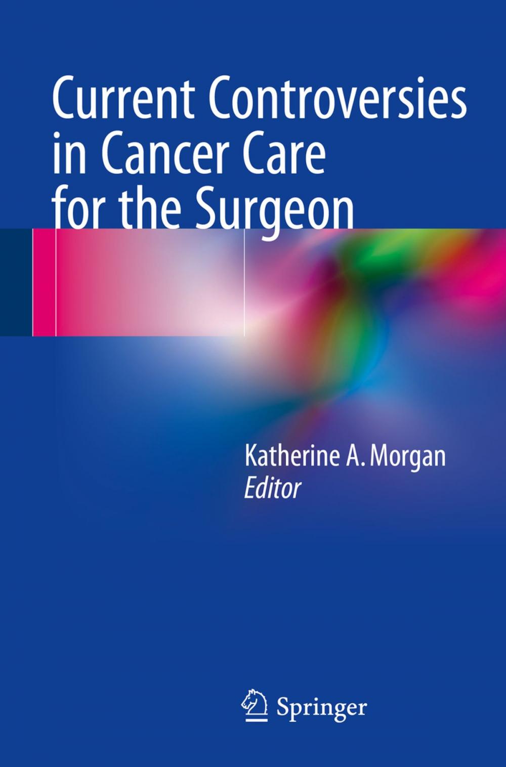 Big bigCover of Current Controversies in Cancer Care for the Surgeon