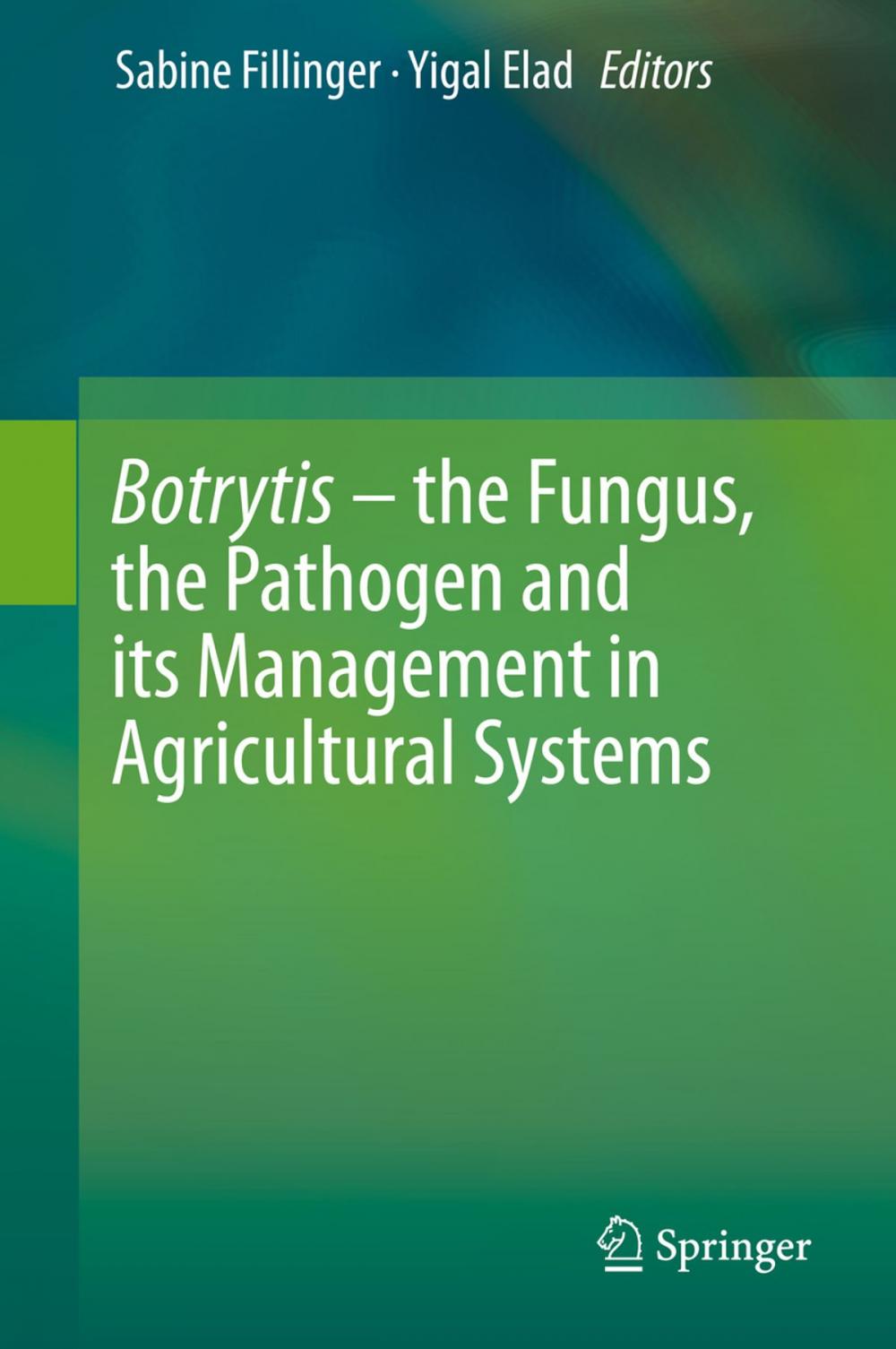 Big bigCover of Botrytis – the Fungus, the Pathogen and its Management in Agricultural Systems