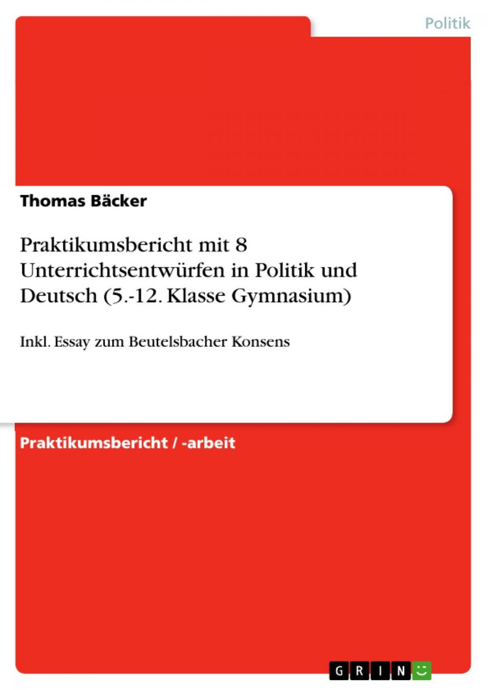 Big bigCover of Praktikumsbericht mit 8 Unterrichtsentwürfen in Politik und Deutsch (5.-12. Klasse Gymnasium)