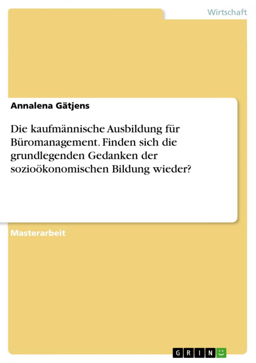 Big bigCover of Die kaufmännische Ausbildung für Büromanagement. Finden sich die grundlegenden Gedanken der sozioökonomischen Bildung wieder?