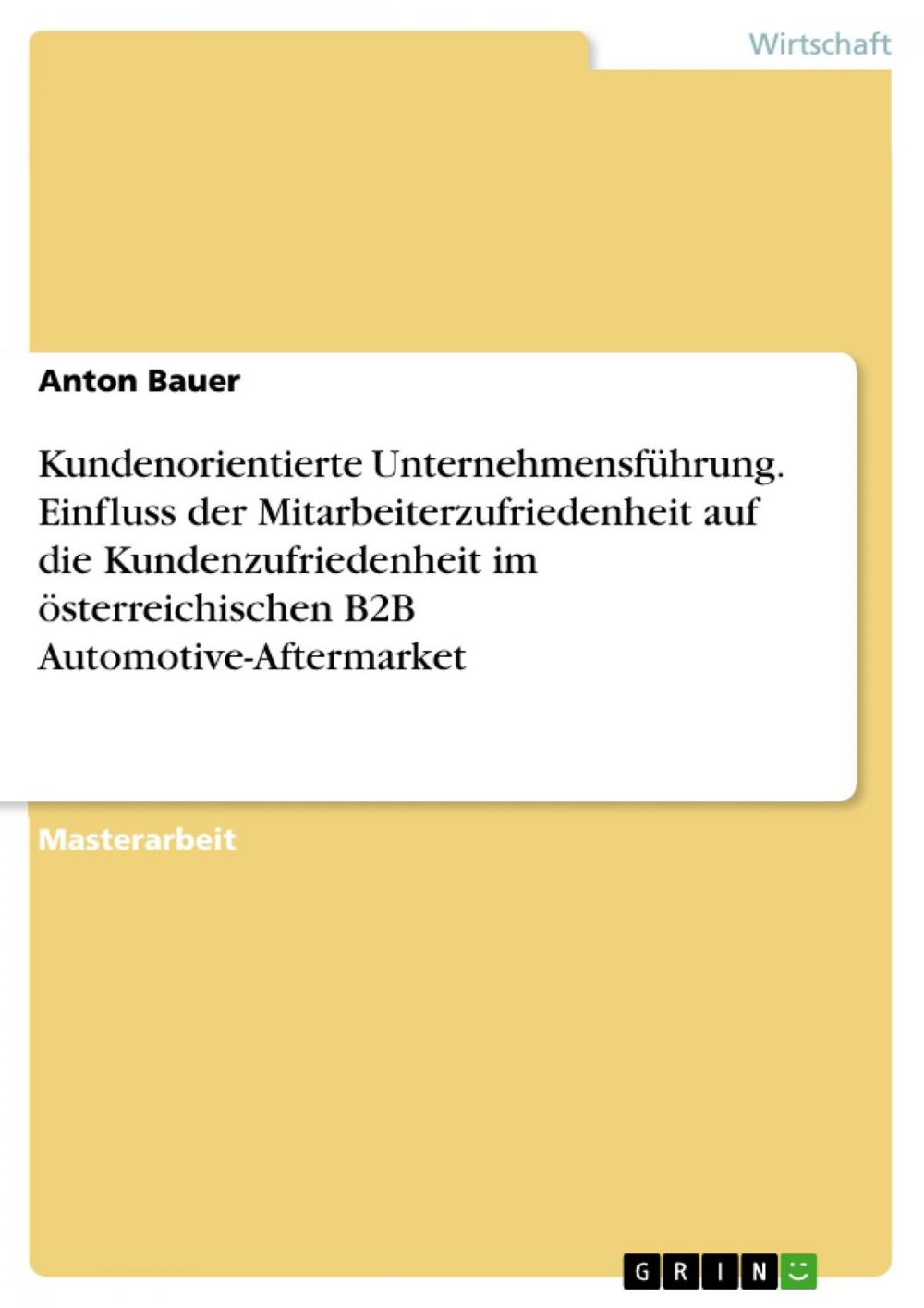 Big bigCover of Kundenorientierte Unternehmensführung. Einfluss der Mitarbeiterzufriedenheit auf die Kundenzufriedenheit im österreichischen B2B Automotive-Aftermarket