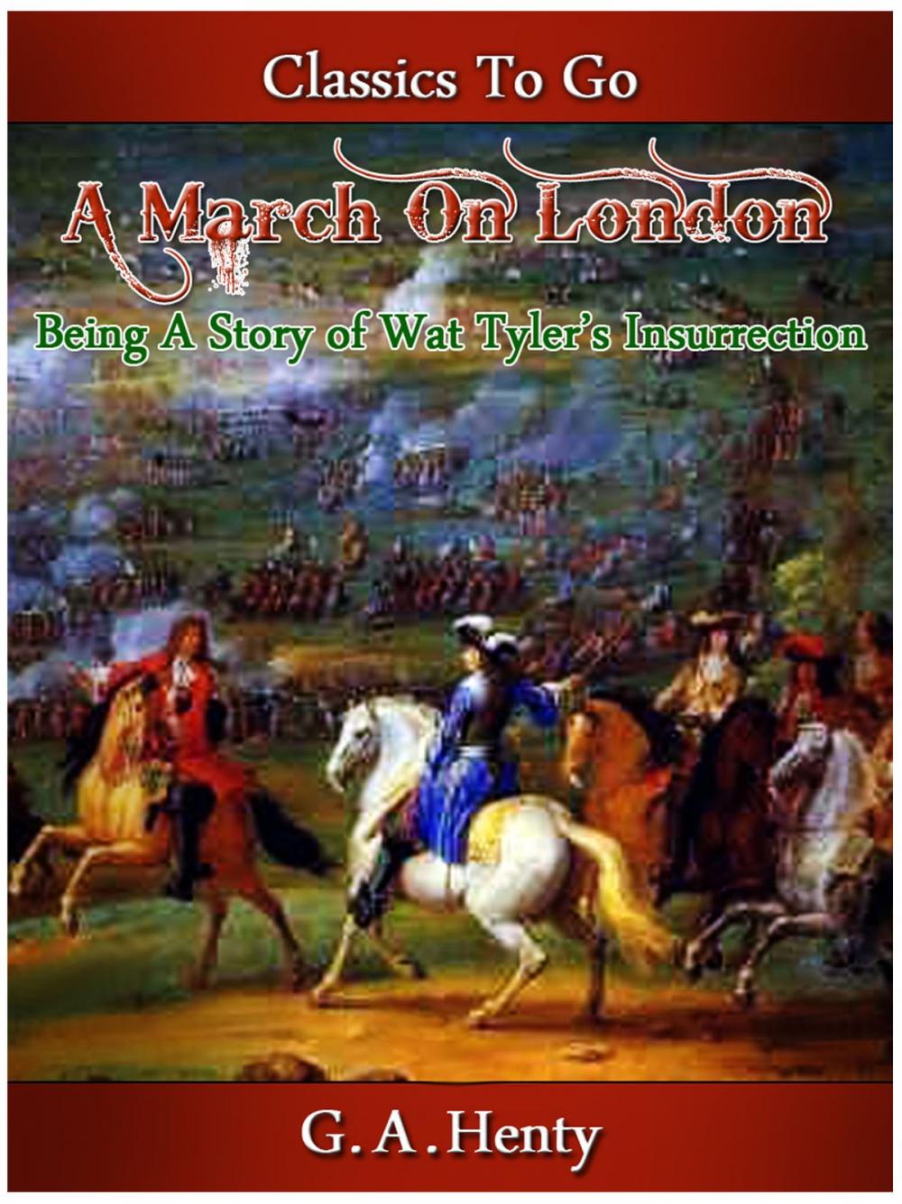 Big bigCover of A March on London - Being a Story of Wat Tyler's Insurrection