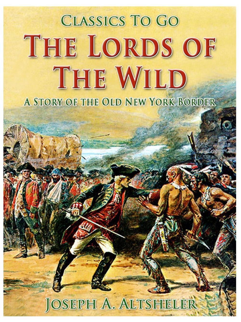 Big bigCover of The Lords of the Wild / A Story of the Old New York Border