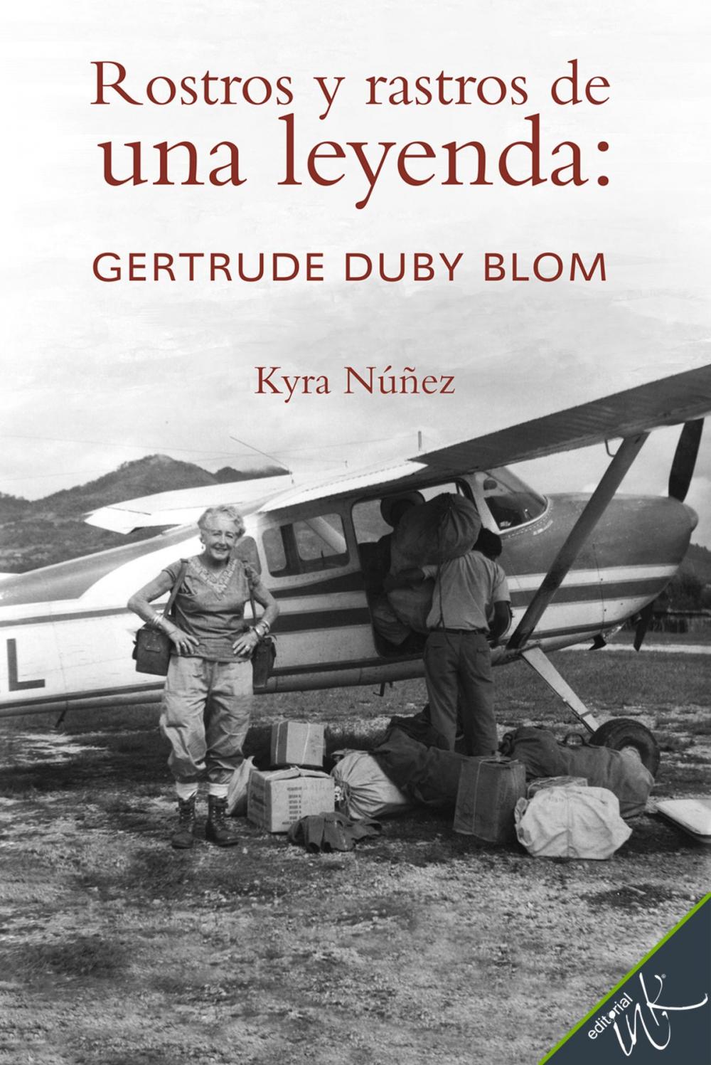 Big bigCover of Rostros y rastros de una leyenda: Gertrude Duby Blom