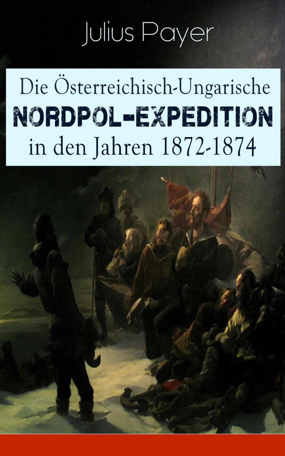 Big bigCover of Die Österreichisch-Ungarische Nordpol-Expedition in den Jahren 1872-1874