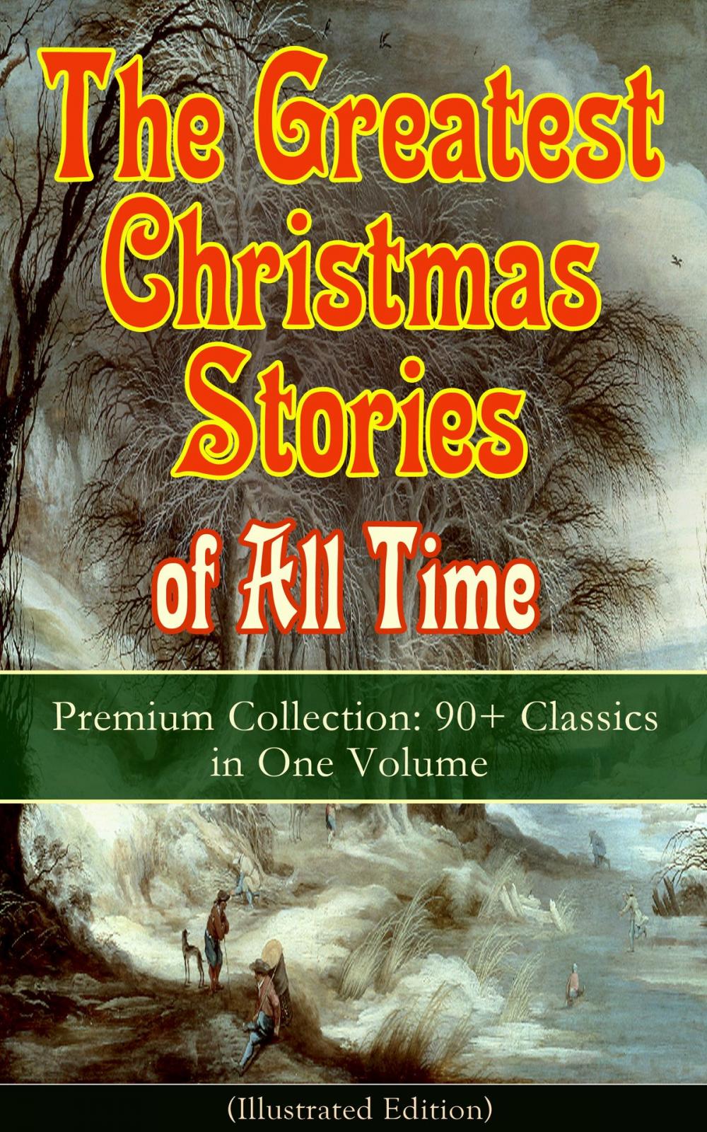 Big bigCover of The Greatest Christmas Stories of All Time - Premium Collection: 90+ Classics in One Volume (Illustrated)