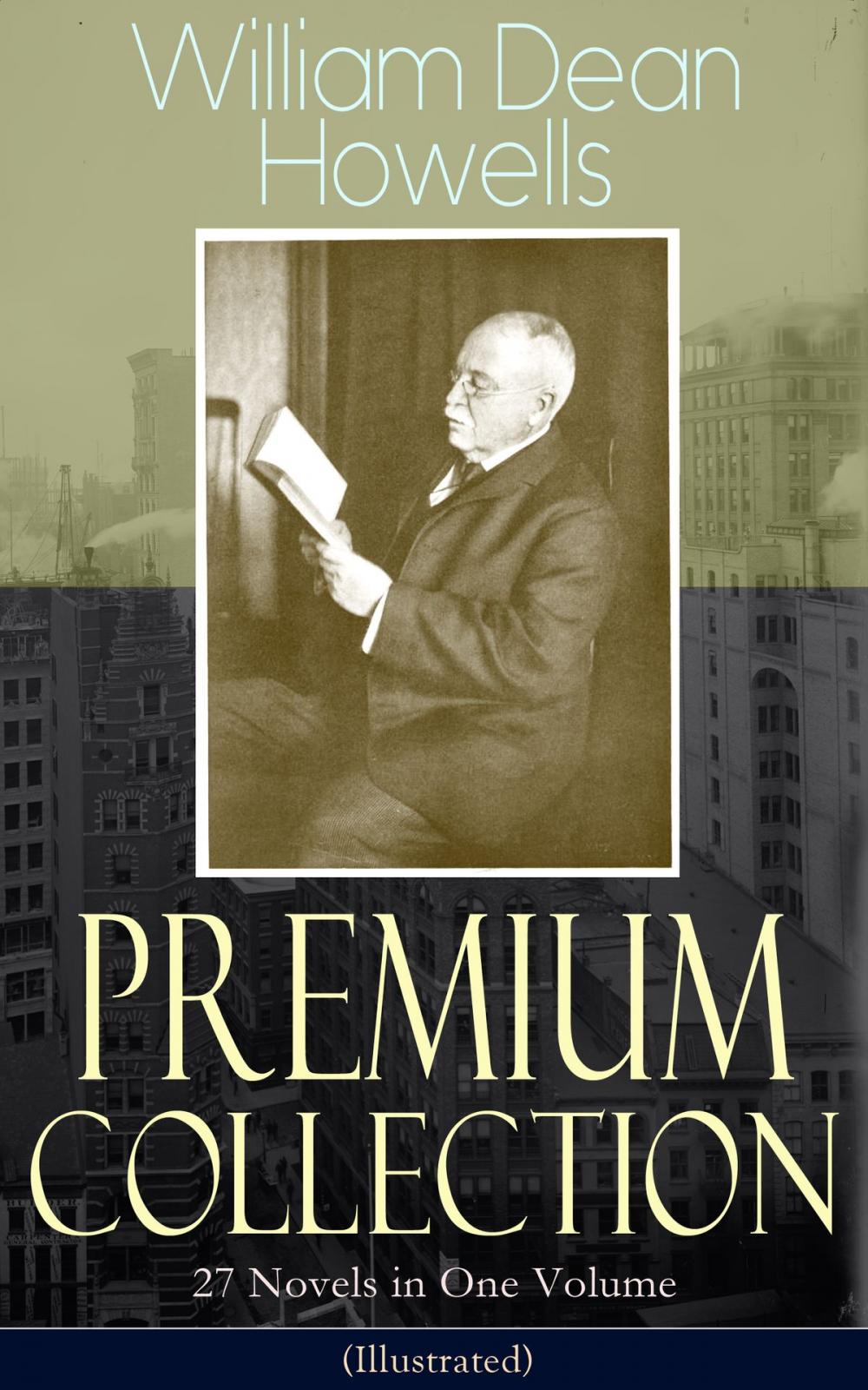 Big bigCover of William Dean Howells - Premium Collection: 27 Novels in One Volume (Illustrated)