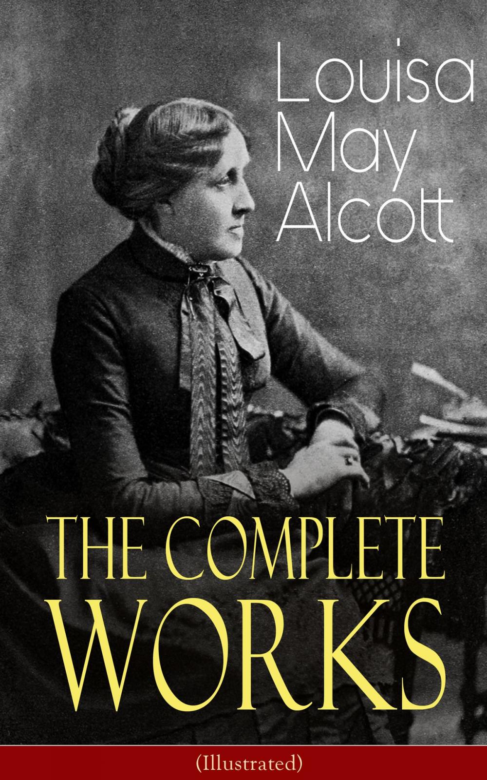 Big bigCover of The Complete Works of Louisa May Alcott (Illustrated)