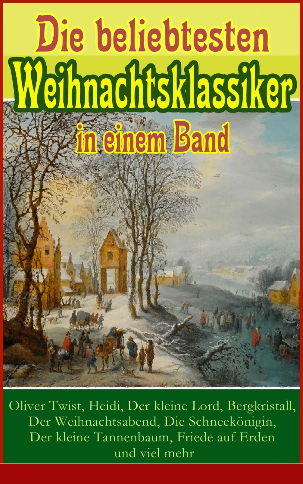 Big bigCover of Die beliebtesten Weihnachtsklassiker in einem Band: Oliver Twist, Heidi, Der kleine Lord, Bergkristall, Der Weihnachtsabend, Die Schneekönigin, Der kleine Tannenbaum, Friede auf Erden und viel mehr