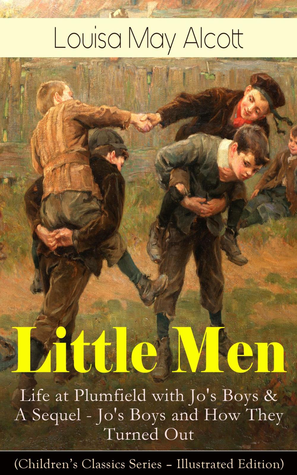 Big bigCover of Little Men: Life at Plumfield with Jo's Boys & A Sequel - Jo's Boys and How They Turned Out (Children's Classics Series - Illustrated Edition)