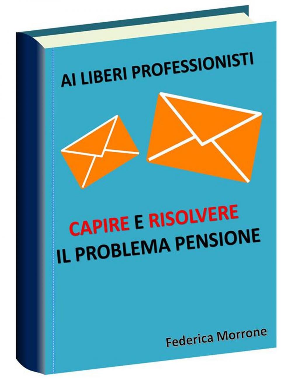 Big bigCover of Ai liberi professionisti, Capire e risolvere il problema pensioni.