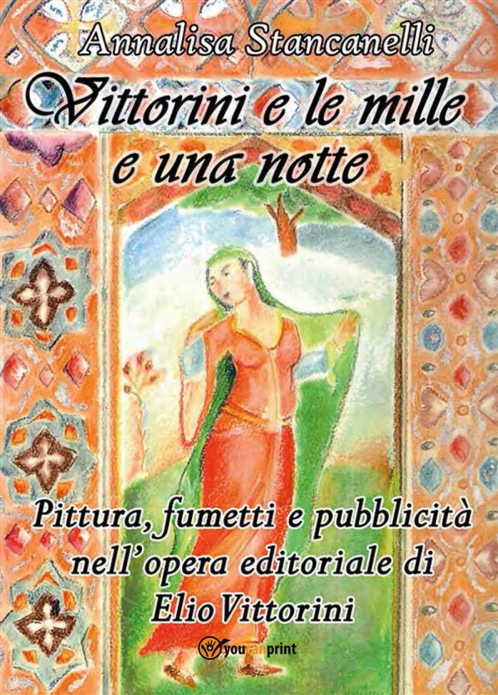 Big bigCover of Vittorini e le mille e una notte. Pittura, fumetti e pubblicità nell’opera editoriale di Elio Vittorini