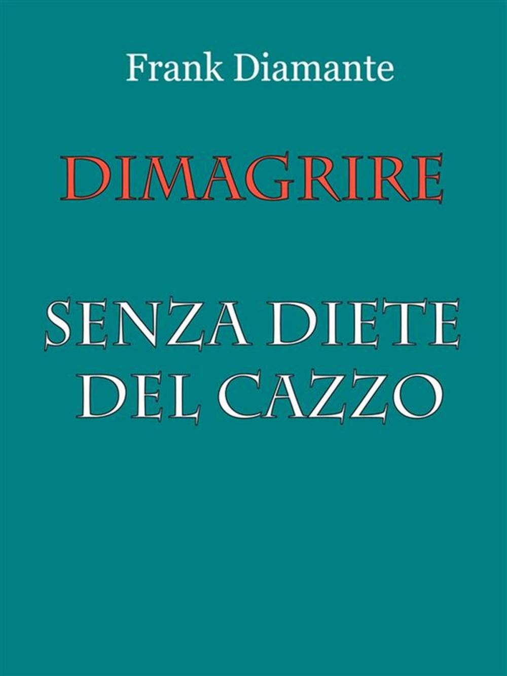 Big bigCover of Dimagrire senza diete del cazzo